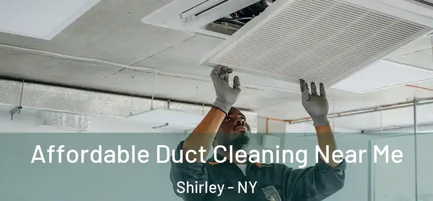 Affordable Duct Cleaning Near Me Shirley - NY