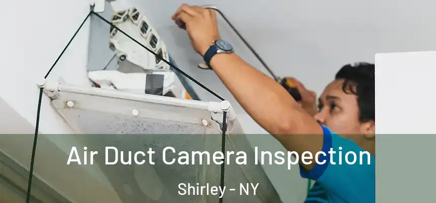  Air Duct Camera Inspection Shirley - NY