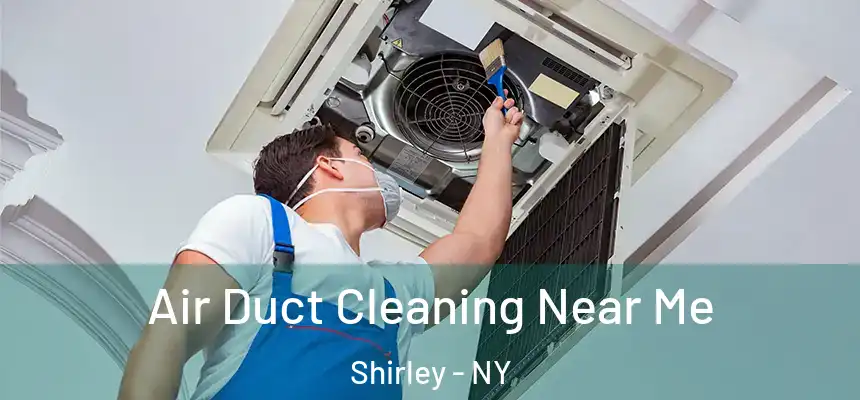 Air Duct Cleaning Near Me Shirley - NY