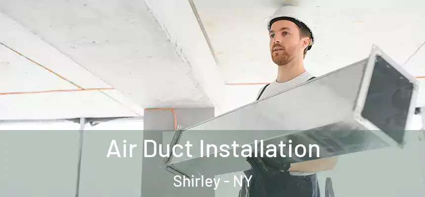  Air Duct Installation Shirley - NY