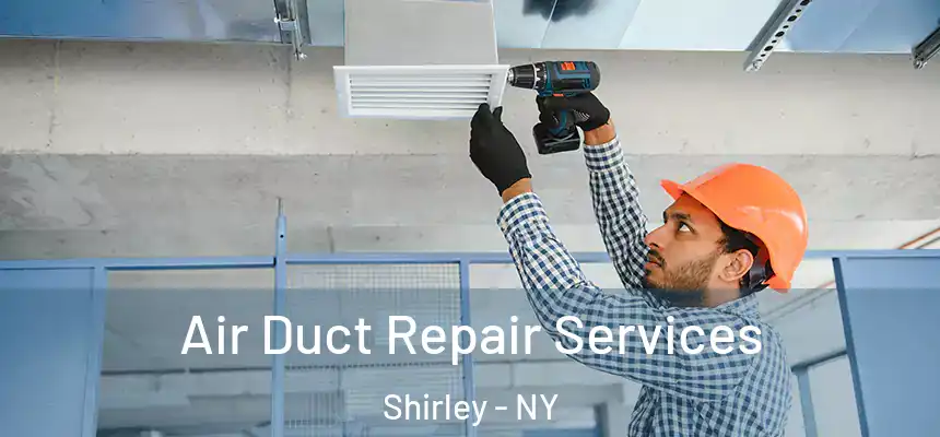 Air Duct Repair Services Shirley - NY