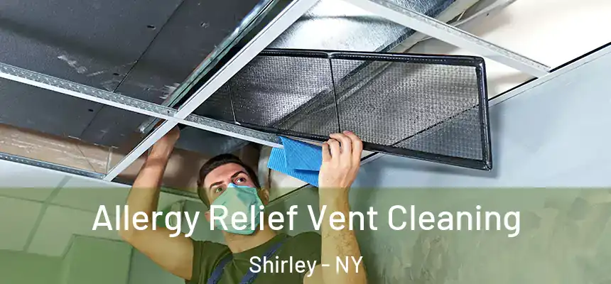 Allergy Relief Vent Cleaning Shirley - NY