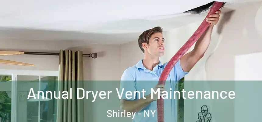 Annual Dryer Vent Maintenance Shirley - NY