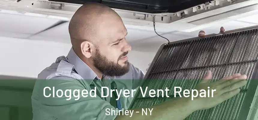  Clogged Dryer Vent Repair Shirley - NY
