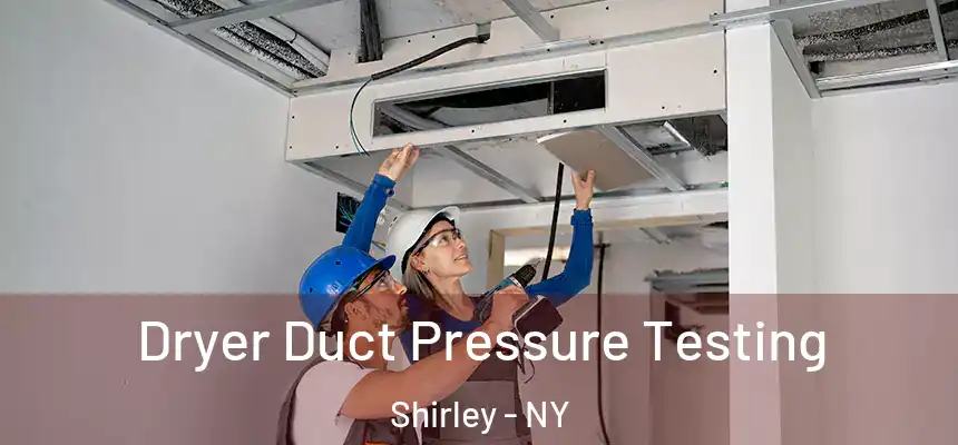 Dryer Duct Pressure Testing Shirley - NY