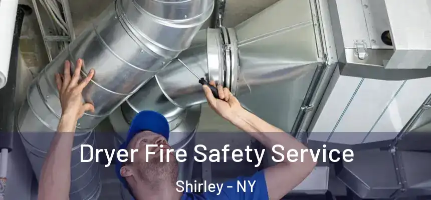 Dryer Fire Safety Service Shirley - NY