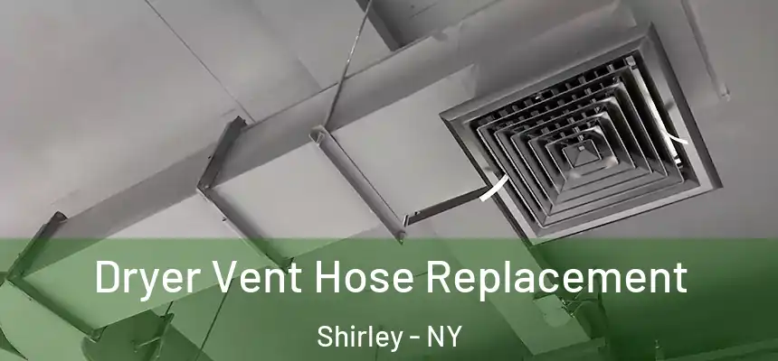 Dryer Vent Hose Replacement Shirley - NY
