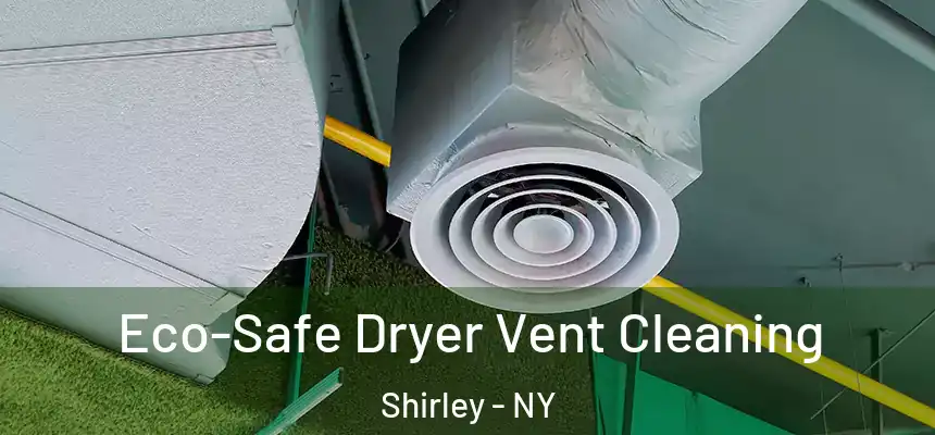 Eco-Safe Dryer Vent Cleaning Shirley - NY