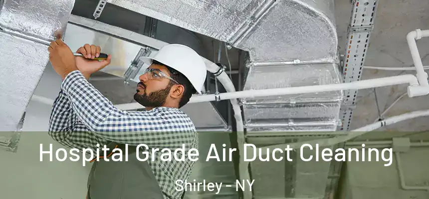 Hospital Grade Air Duct Cleaning Shirley - NY