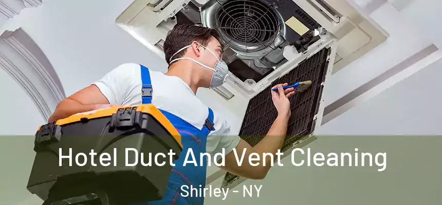  Hotel Duct And Vent Cleaning Shirley - NY
