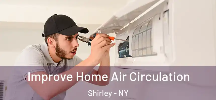Improve Home Air Circulation Shirley - NY