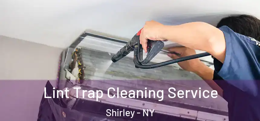 Lint Trap Cleaning Service Shirley - NY