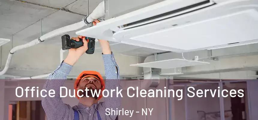 Office Ductwork Cleaning Services Shirley - NY