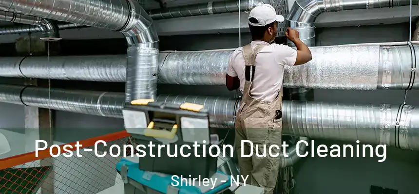  Post-Construction Duct Cleaning Shirley - NY