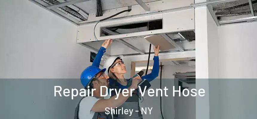 Repair Dryer Vent Hose Shirley - NY
