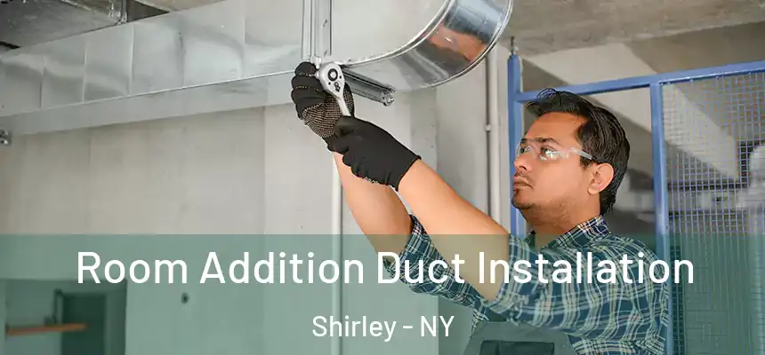  Room Addition Duct Installation Shirley - NY