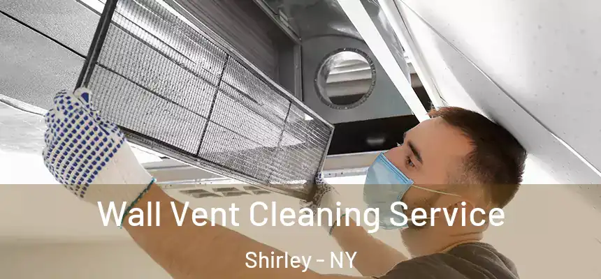  Wall Vent Cleaning Service Shirley - NY